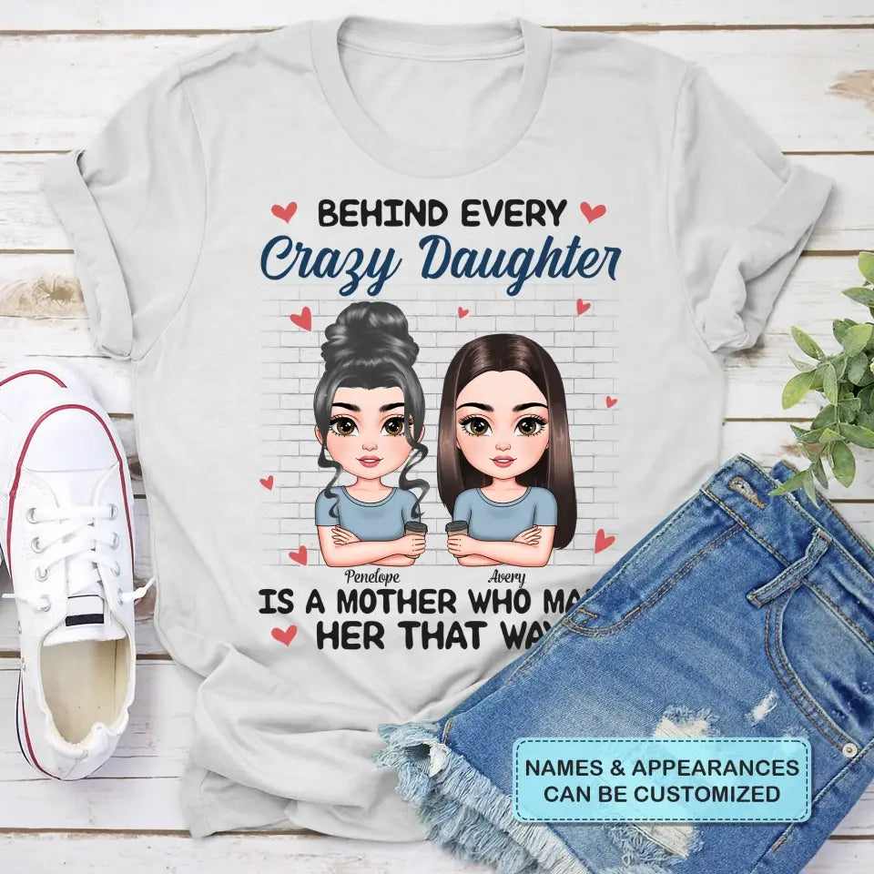 Personalized T-shirt - Mother's Day Gift For Mom - Behind Every Crazy Daughter ARND005