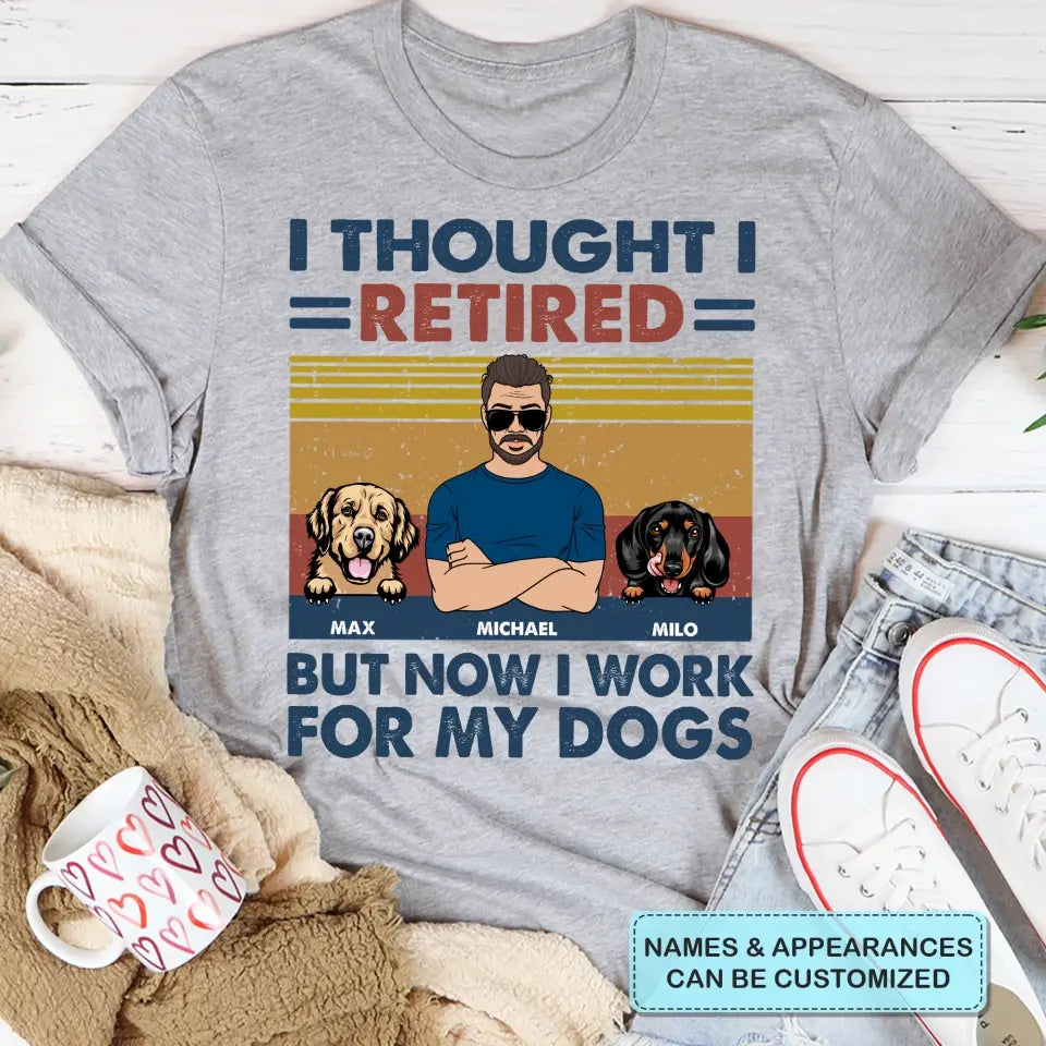 Personalized T-shirt - Retirement, Father's Day Gift For Dad, Grandpa - I Thought I Retired But Now I Work For My Dog ARND036