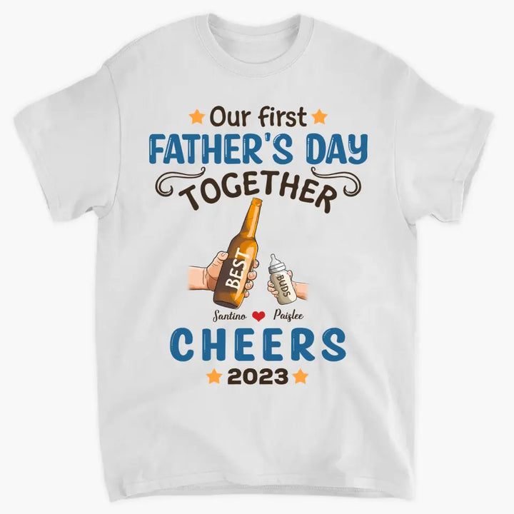 Personalized T-shirt - Father's Day Gift For Dad - Our First Father's Day Together ARND005