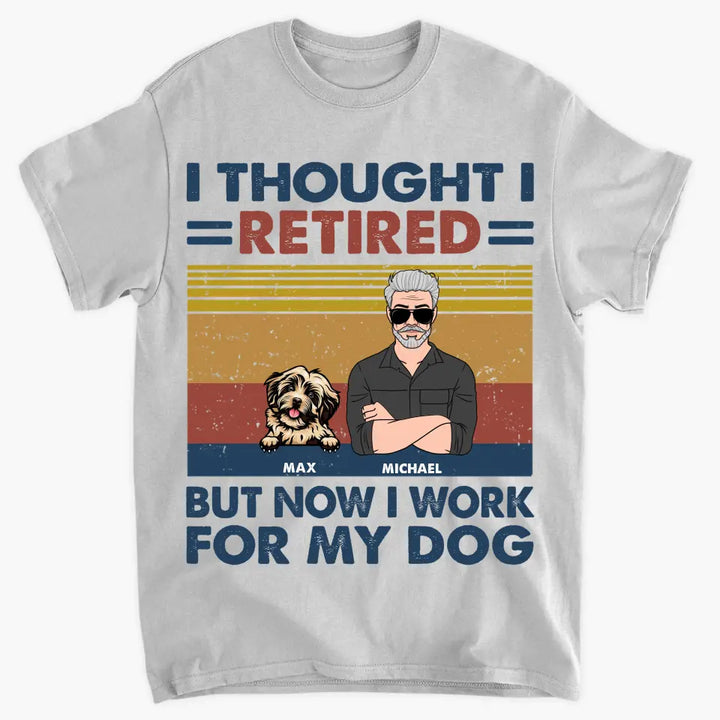 Personalized T-shirt - Retirement, Father's Day Gift For Dad, Grandpa - I Thought I Retired But Now I Work For My Dog ARND036