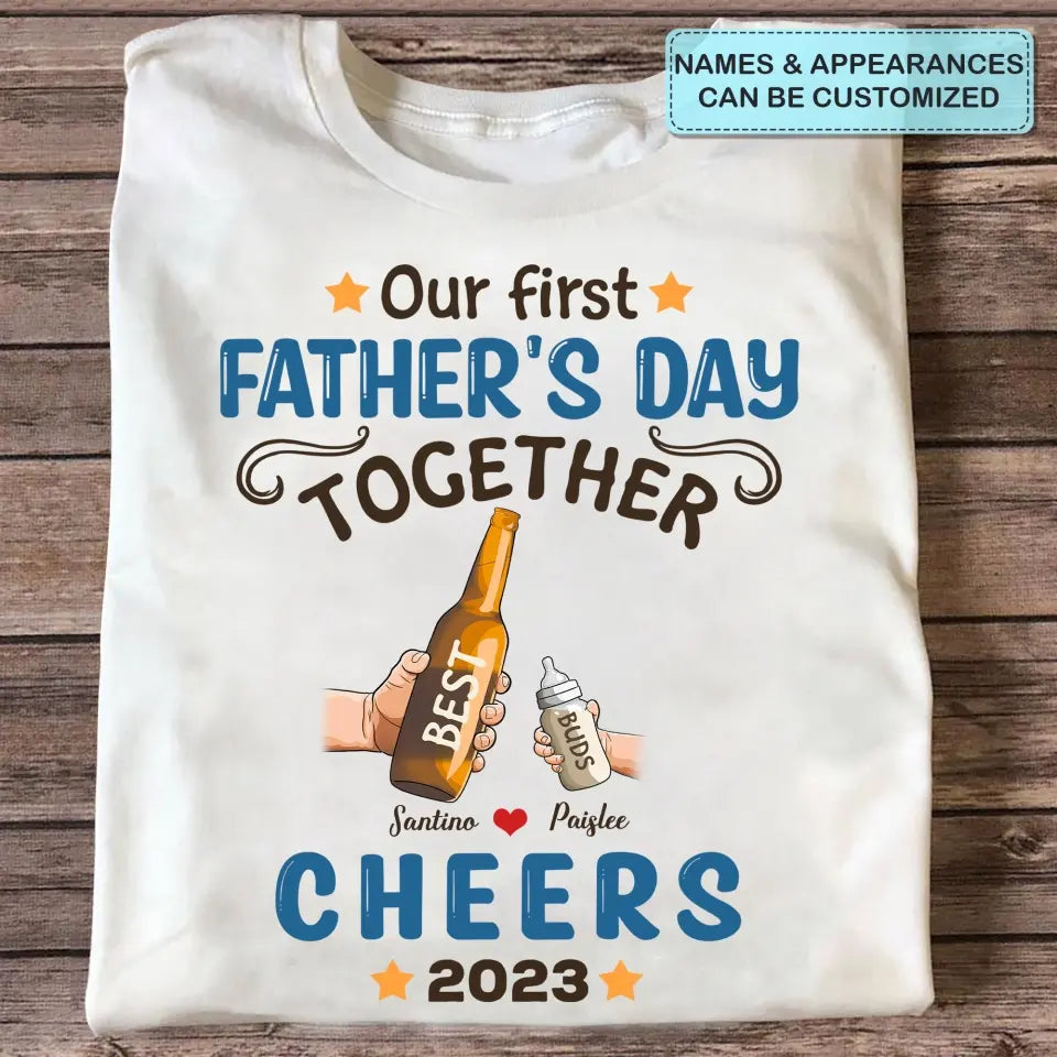 Personalized T-shirt - Father's Day Gift For Dad - Our First Father's Day Together ARND005
