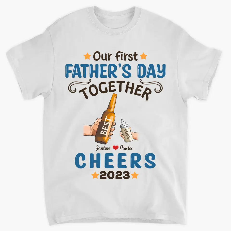 Personalized T-shirt - Father's Day Gift For Dad - Our First Father's Day Together ARND005