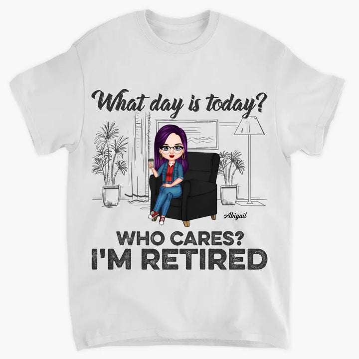 Personalized T-shirt - Birthday Gift, Retirement Gift For Mom, Grandma, Teacher, Nurse - What Day Is Today ARND018