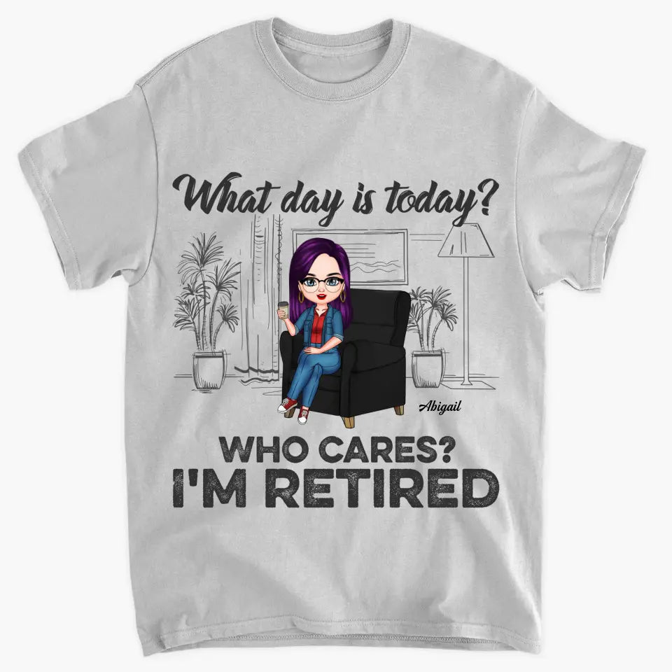 Personalized T-shirt - Birthday Gift, Retirement Gift For Mom, Grandma, Teacher, Nurse - What Day Is Today ARND018