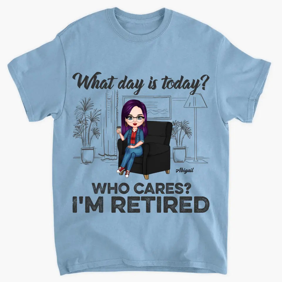 Personalized T-shirt - Birthday Gift, Retirement Gift For Mom, Grandma, Teacher, Nurse - What Day Is Today ARND018