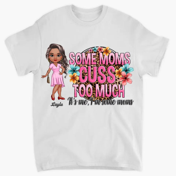Personalized T-shirt - Mother's Day Gift For Mom - Some Moms Cuss Too Much ARND0014