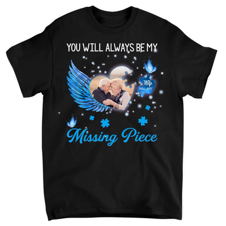 Personalized T-shirt - Memorial Gift For Family Members, Mom, Dad, Sisters, Brothers - You Will Always Be My Missing Piece ARND005