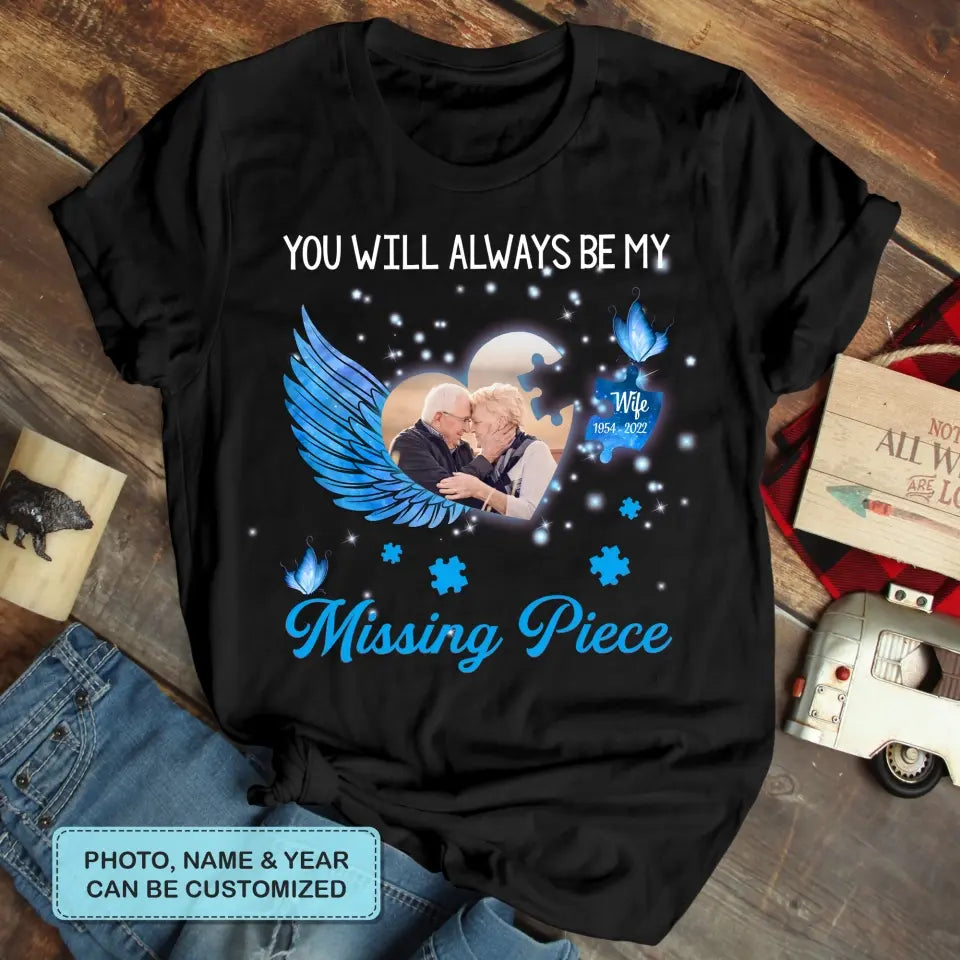 Personalized T-shirt - Memorial Gift For Family Members, Mom, Dad, Sisters, Brothers - You Will Always Be My Missing Piece ARND005