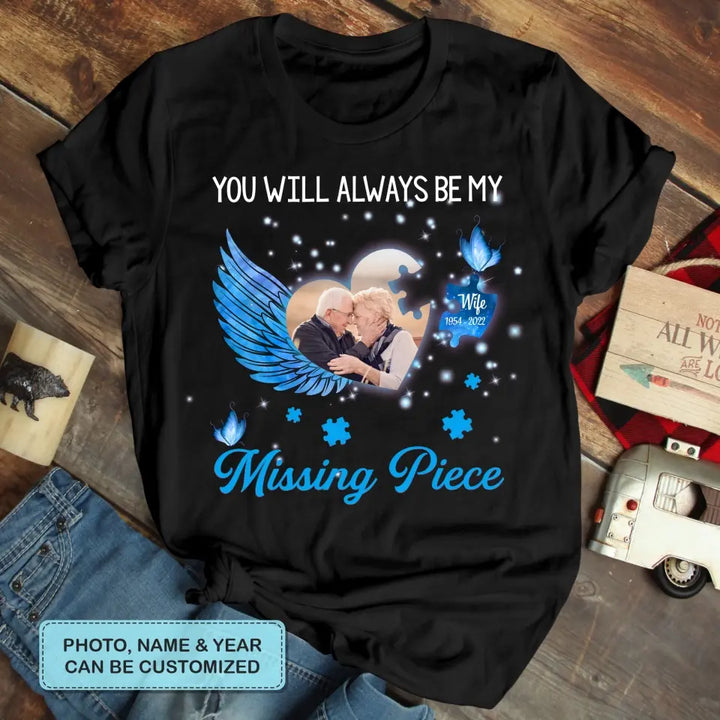 Personalized T-shirt - Memorial Gift For Family Members, Mom, Dad, Sisters, Brothers - You Will Always Be My Missing Piece ARND005