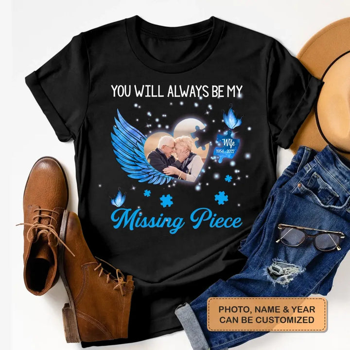 Personalized T-shirt - Memorial Gift For Family Members, Mom, Dad, Sisters, Brothers - You Will Always Be My Missing Piece ARND005