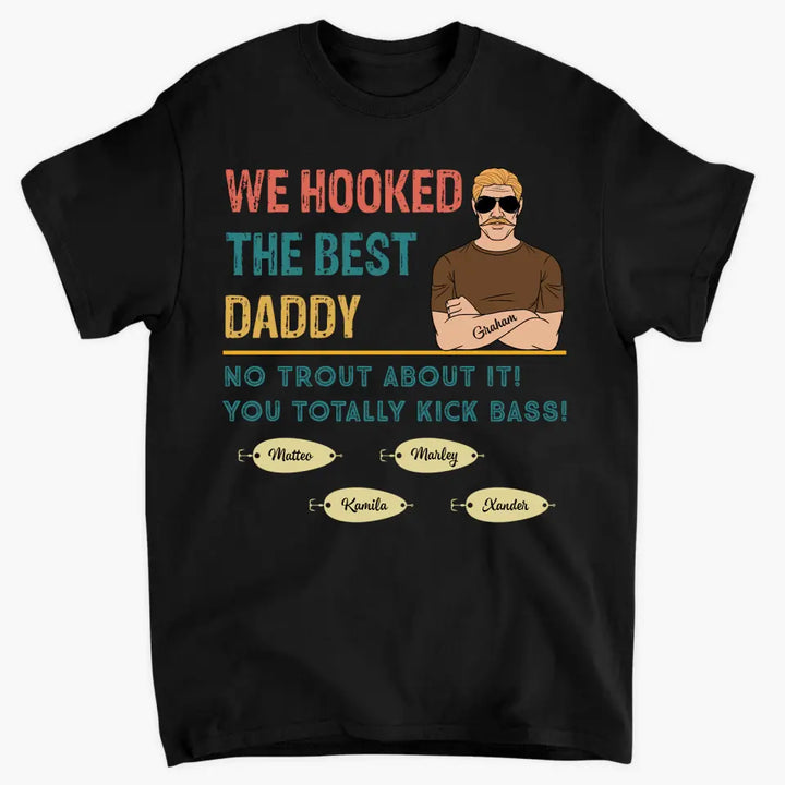 Personalized T-shirt - Father's Day, Birthday Gift For Dad, Grandpa, Stepdad - We Hooked The Best Dad ARND018