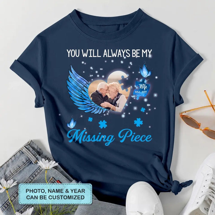 Personalized T-shirt - Memorial Gift For Family Members, Mom, Dad, Sisters, Brothers - You Will Always Be My Missing Piece ARND005