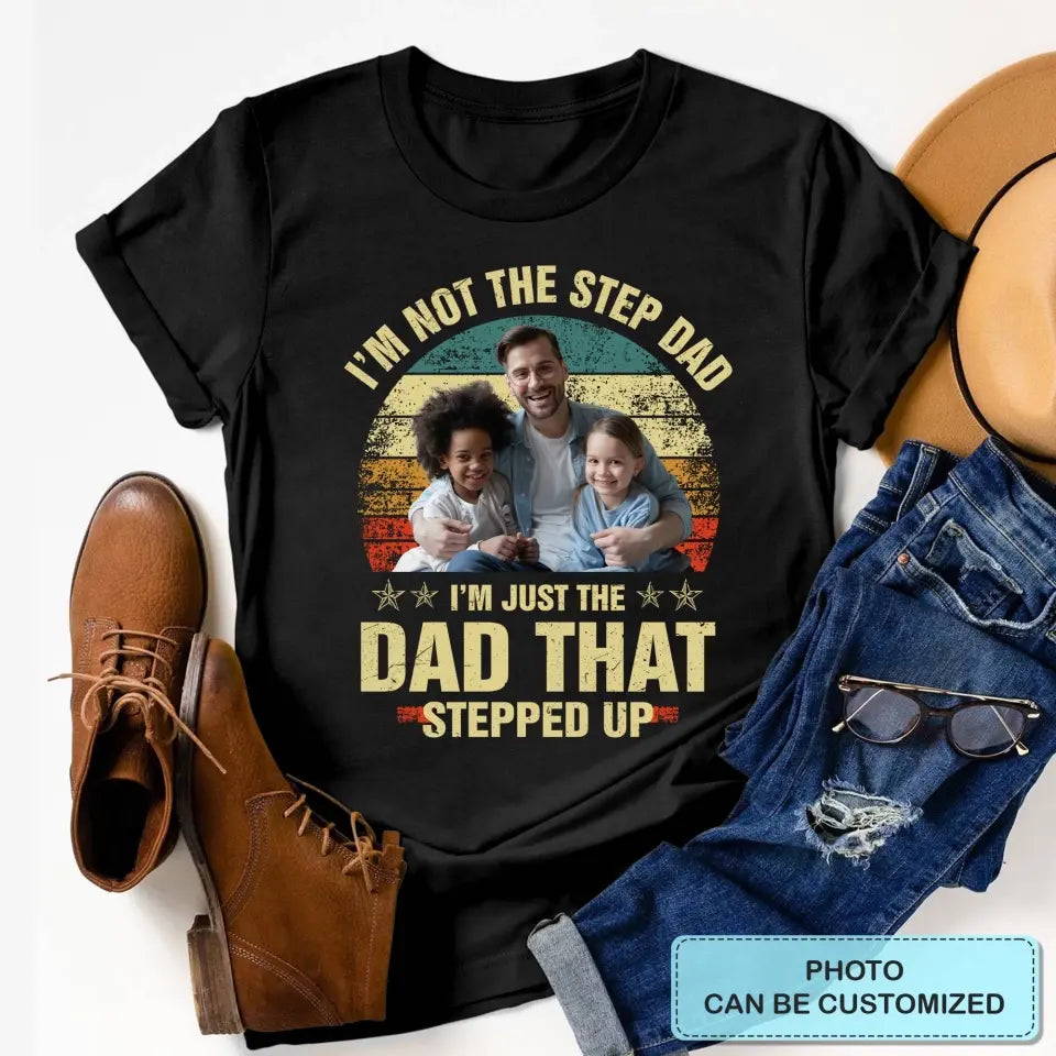 Personalized T-shirt - Father's Day, Birthday Gift For Dad, Grandpa - I'm Just The Dad That Stepped Up ARND036