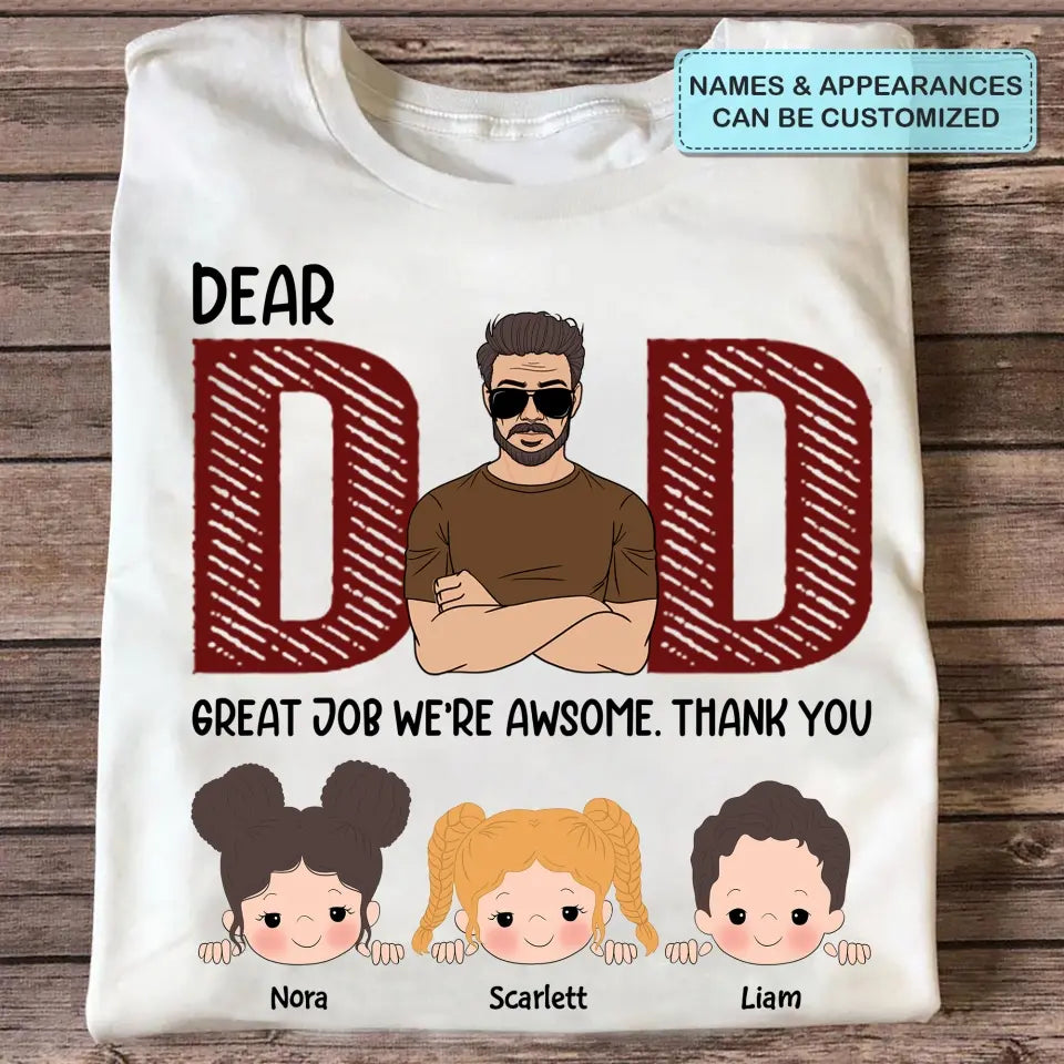 Dear Dad Great Job We're Awsome - Custom T-shirt - Father's Day Gift