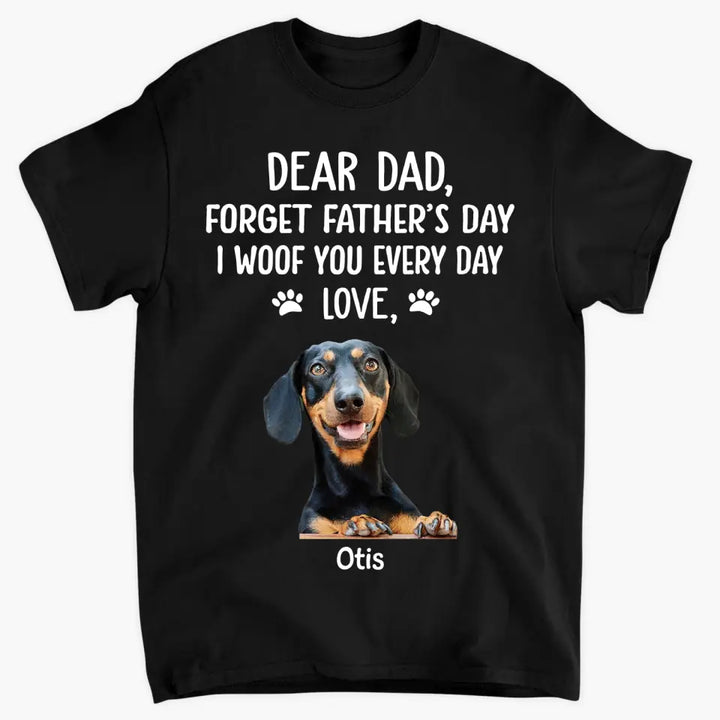 Personalized T-shirt - Father's Day, Birthday Gift For Dad, Grandpa, Dog Dad, Dog Parents, Dog Grandpa, Dog Lover - I Woof You Every Day ARND036