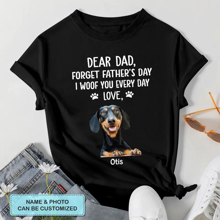 Personalized T-shirt - Father's Day, Birthday Gift For Dad, Grandpa, Dog Dad, Dog Parents, Dog Grandpa, Dog Lover - I Woof You Every Day ARND036