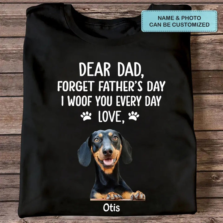 Personalized T-shirt - Father's Day, Birthday Gift For Dad, Grandpa, Dog Dad, Dog Parents, Dog Grandpa, Dog Lover - I Woof You Every Day ARND036