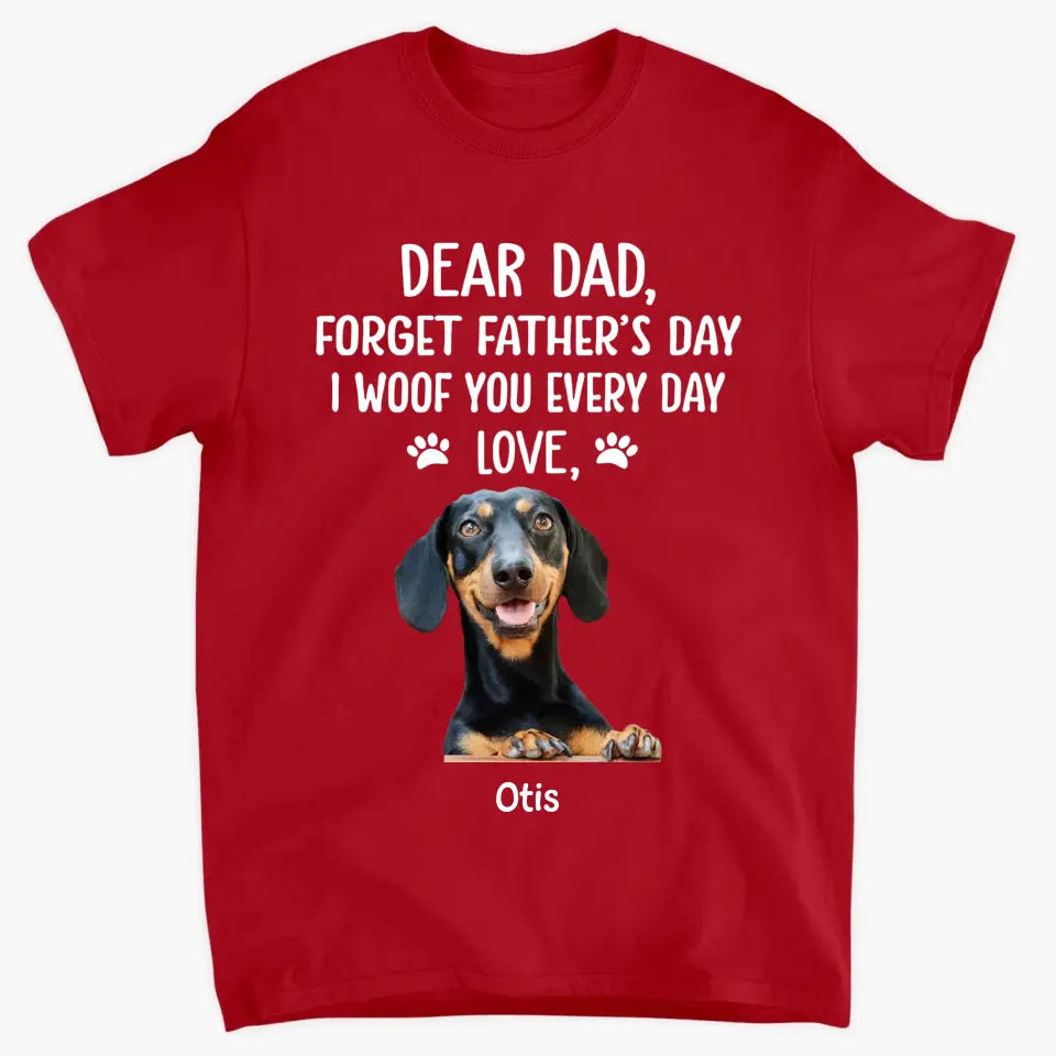 Personalized T-shirt - Father's Day, Birthday Gift For Dad, Grandpa, Dog Dad, Dog Parents, Dog Grandpa, Dog Lover - I Woof You Every Day ARND036