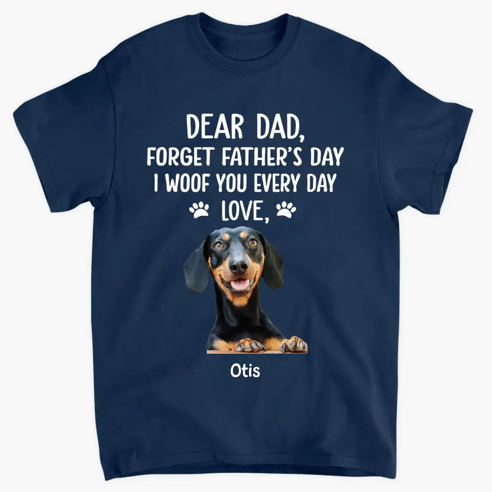 Personalized T-shirt - Father's Day, Birthday Gift For Dad, Grandpa, Dog Dad, Dog Parents, Dog Grandpa, Dog Lover - I Woof You Every Day ARND036