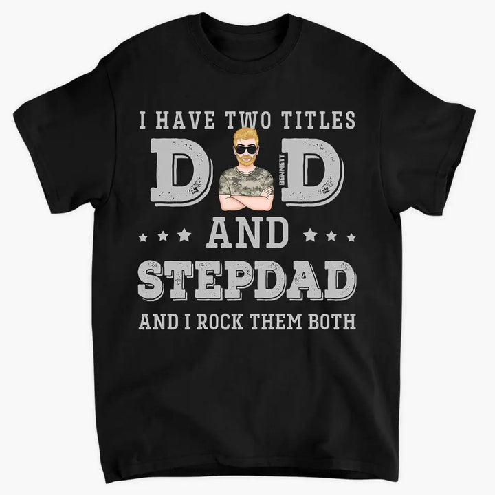 I Have Two Titles Dad And Stepdad - Custom T-shirt - Father's Day Gift