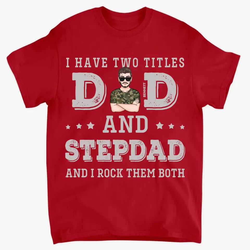 I Have Two Titles Dad And Stepdad - Custom T-shirt - Father's Day Gift