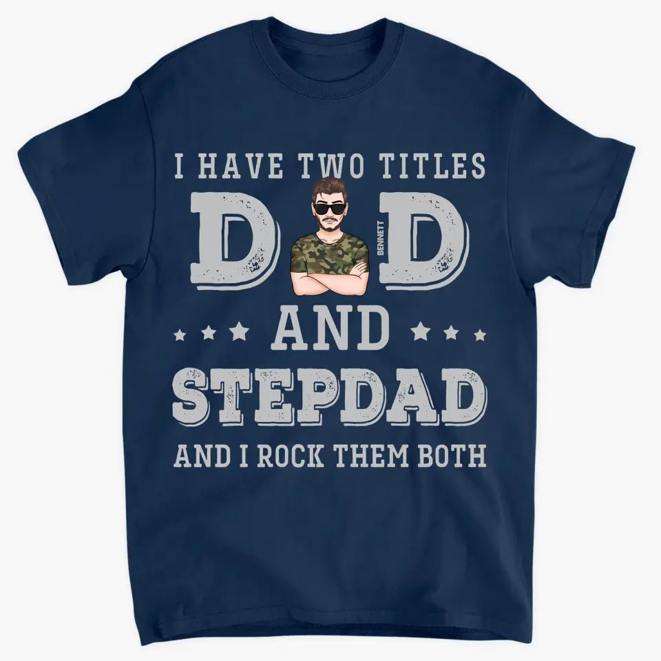 I Have Two Titles Dad And Stepdad - Custom T-shirt - Father's Day Gift