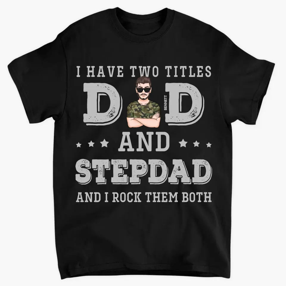 I Have Two Titles Dad And Stepdad - Custom T-shirt - Father's Day Gift