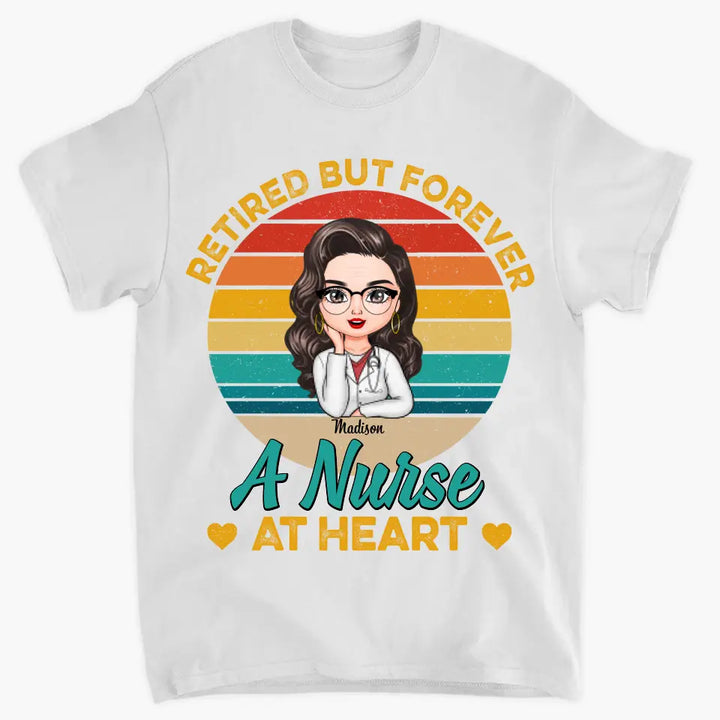 Personalized T-shirt - Birthday, Nurse's Day Gift For Nurse - Forever A Nurse At Heart ARND018