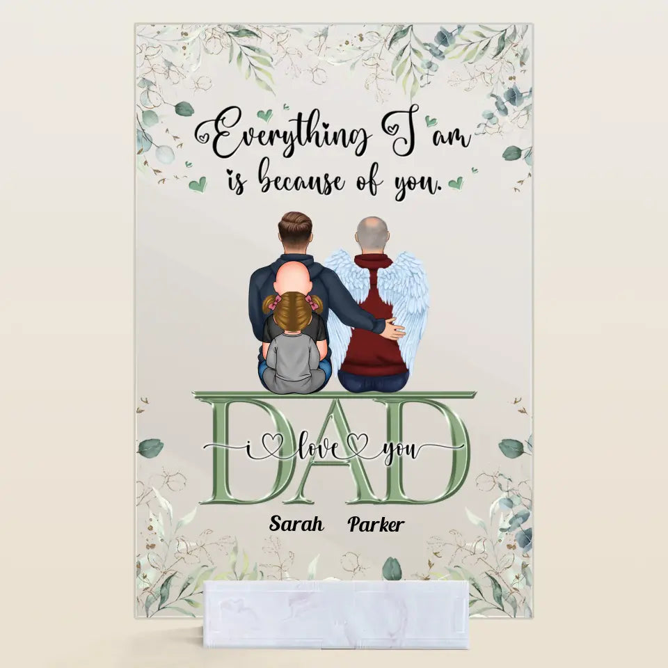 Personalized Acrylic Plaque - Father's Day Gift For Dad - Everything We Are Is Because Of You ARND0014