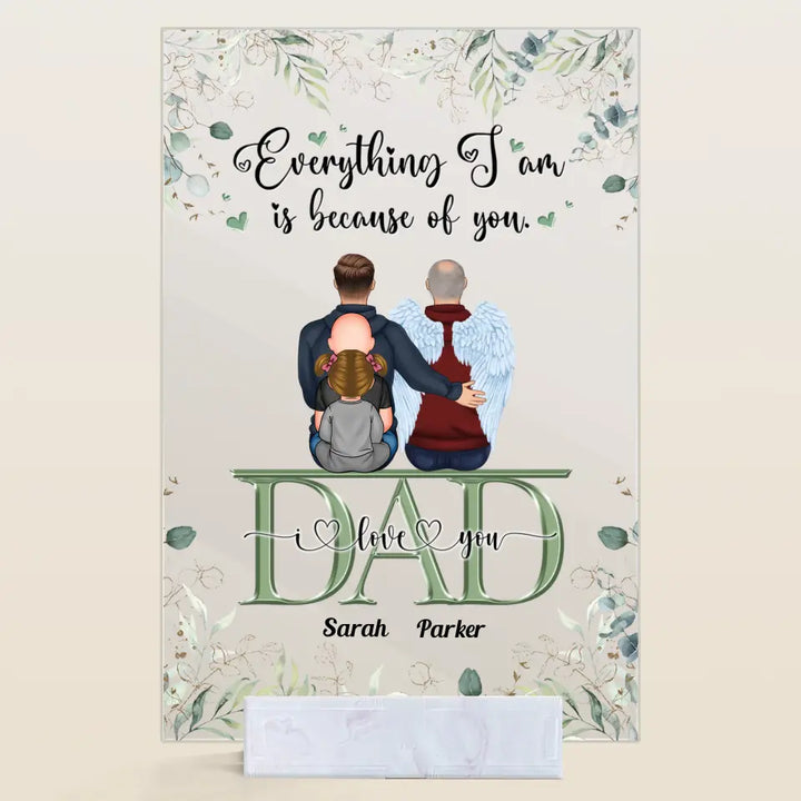 Personalized Acrylic Plaque - Father's Day Gift For Dad - Everything We Are Is Because Of You ARND0014