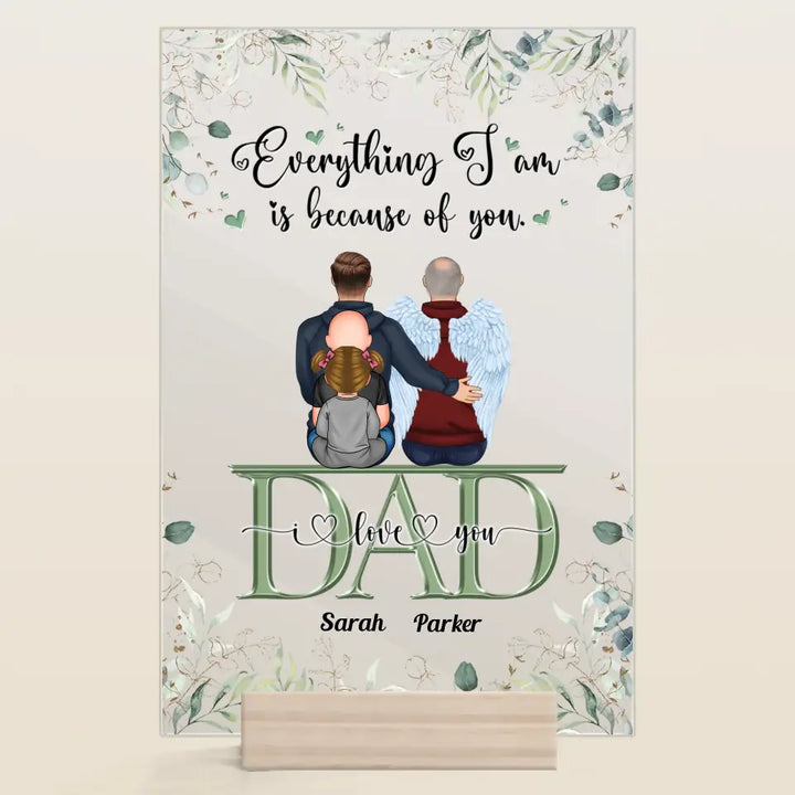 Personalized Acrylic Plaque - Father's Day Gift For Dad - Everything We Are Is Because Of You ARND0014