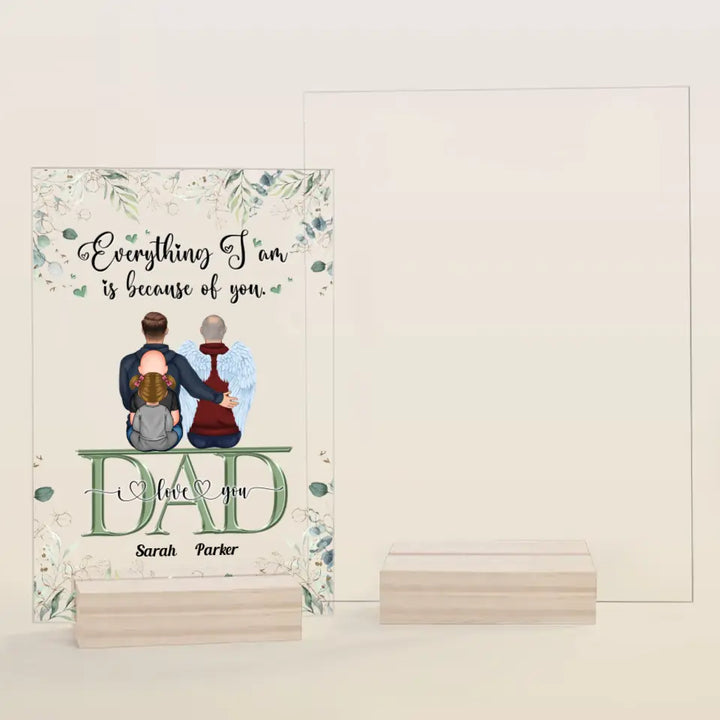 Personalized Acrylic Plaque - Father's Day Gift For Dad - Everything We Are Is Because Of You ARND0014