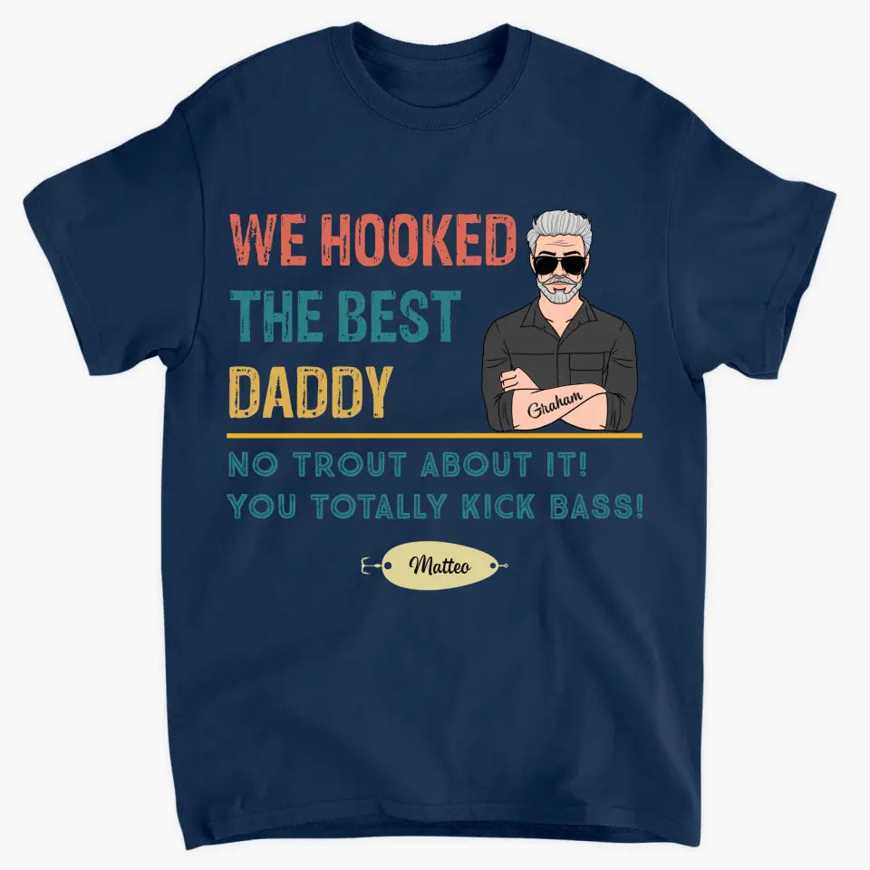Personalized T-shirt - Father's Day, Birthday Gift For Dad, Grandpa, Stepdad - We Hooked The Best Dad ARND018