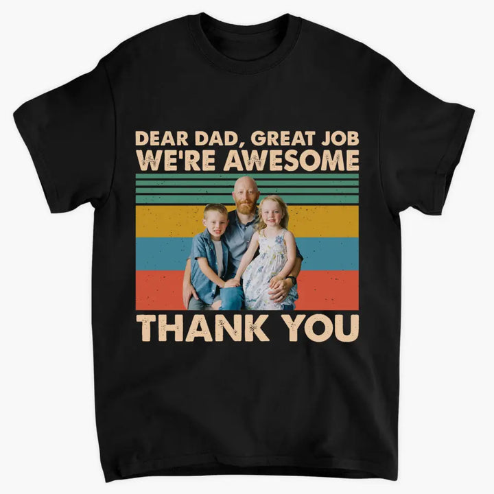 Personalized T-shirt - Father's Day, Birthday Gift For Dad, Grandpa - Dear Dad Great Job We're Awesome Thank You ARND0014