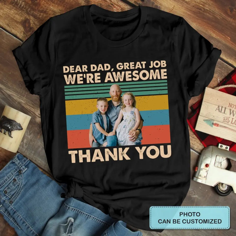 Personalized T-shirt - Father's Day, Birthday Gift For Dad, Grandpa - Dear Dad Great Job We're Awesome Thank You ARND0014