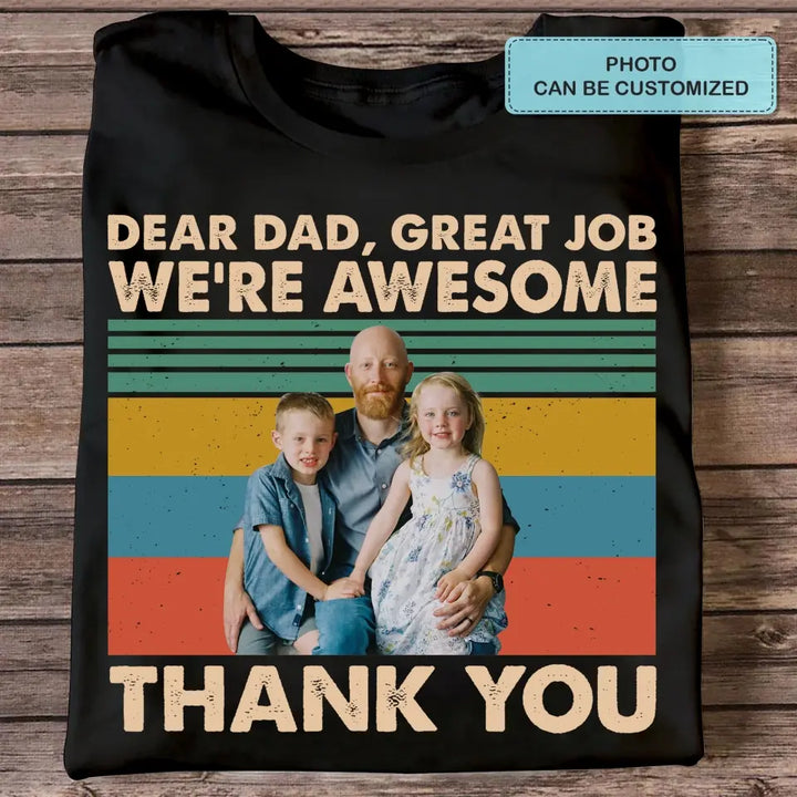 Personalized T-shirt - Father's Day, Birthday Gift For Dad, Grandpa - Dear Dad Great Job We're Awesome Thank You ARND0014