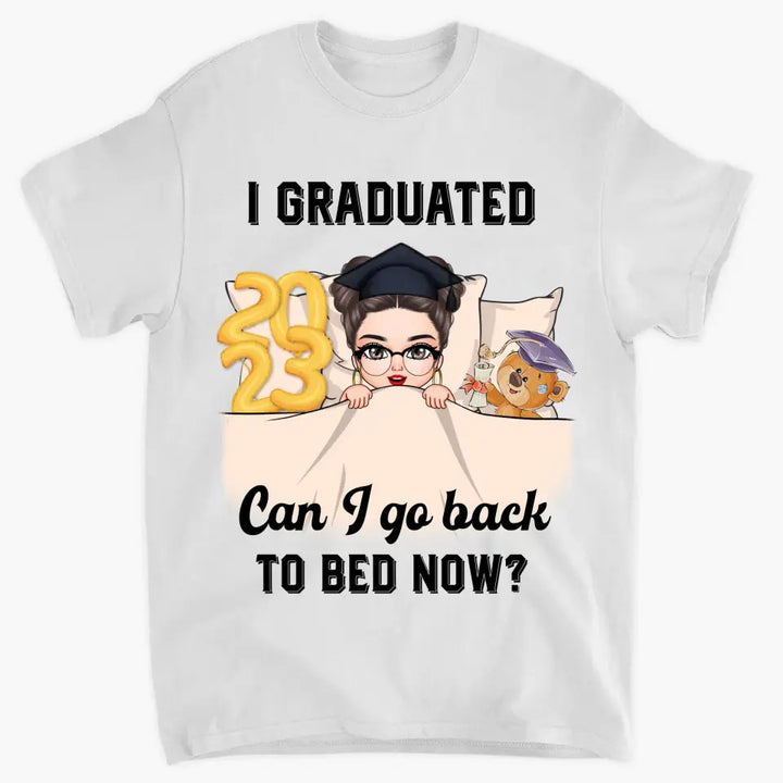 Personalized T-shirt - Graduation Gift For Family Members, Friends - I Graduated Can I Go Back To Bed Now ARND0014