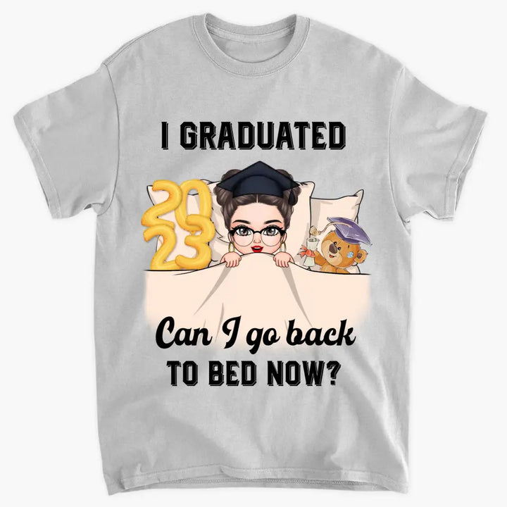 Personalized T-shirt - Graduation Gift For Family Members, Friends - I Graduated Can I Go Back To Bed Now ARND0014