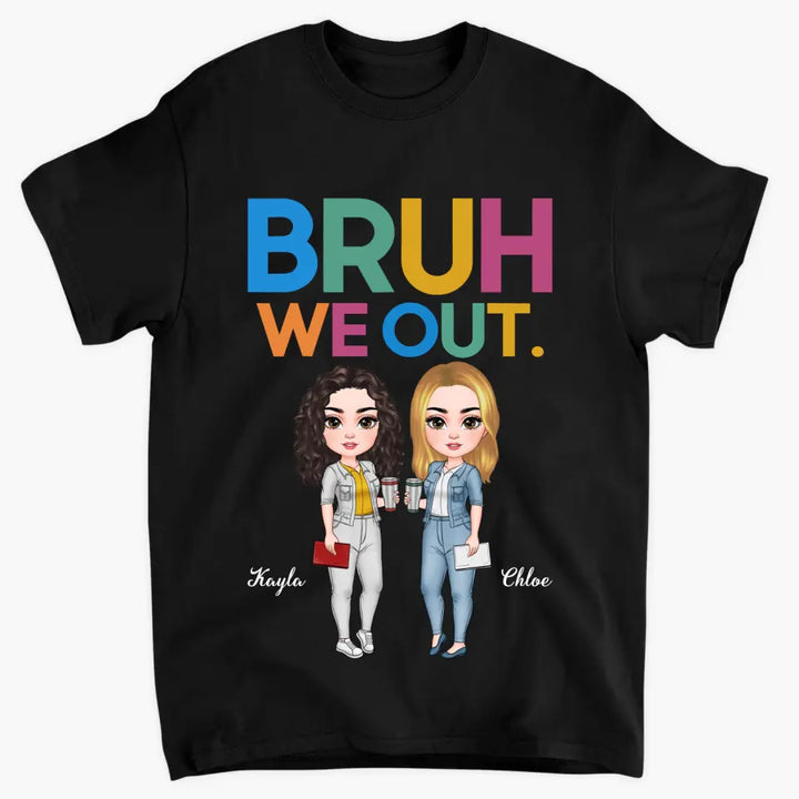 Personalized T-shirt - Teacher's Day, Birthday Gift For Teacher - Bruh We Out ARND005