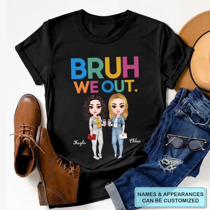 Personalized T-shirt - Teacher's Day, Birthday Gift For Teacher - Bruh We Out ARND005