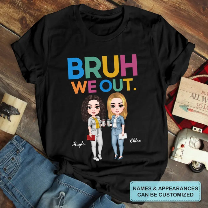 Personalized T-shirt - Teacher's Day, Birthday Gift For Teacher - Bruh We Out ARND005