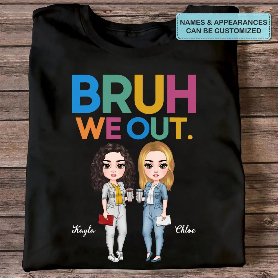 Personalized T-shirt - Teacher's Day, Birthday Gift For Teacher - Bruh We Out ARND005