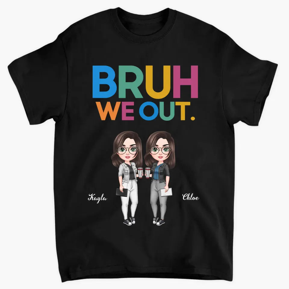 Personalized T-shirt - Teacher's Day, Birthday Gift For Teacher - Bruh We Out ARND005