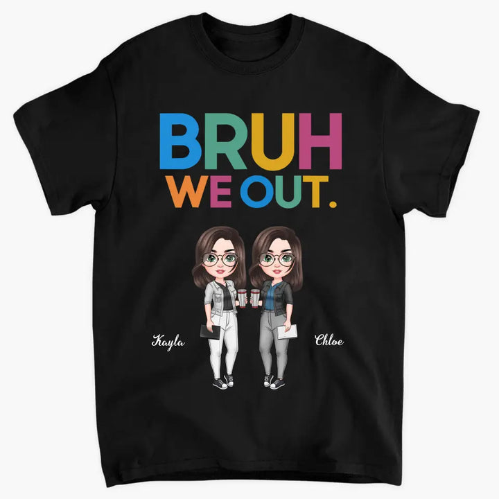 Personalized T-shirt - Teacher's Day, Birthday Gift For Teacher - Bruh We Out ARND005