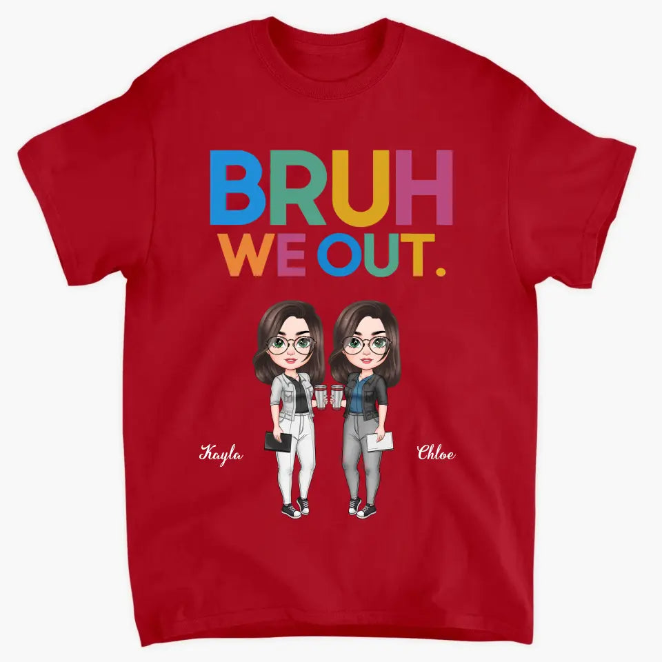 Personalized T-shirt - Teacher's Day, Birthday Gift For Teacher - Bruh We Out ARND005