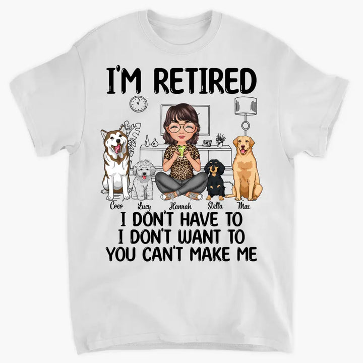 Personalized T-shirt - Mother's Day, Birthday, Retirement Gift For Mom, Grandma - I'm Retired I Don't Have To I Don't Want To ARND0014