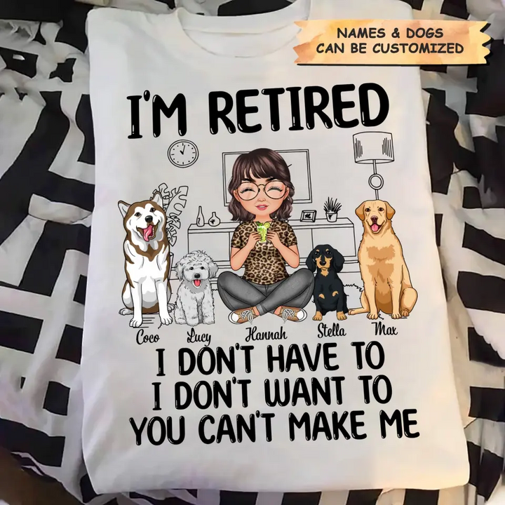 Personalized T-shirt - Mother's Day, Birthday, Retirement Gift For Mom, Grandma - I'm Retired I Don't Have To I Don't Want To ARND0014