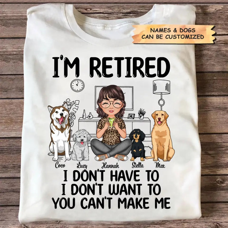 Personalized T-shirt - Mother's Day, Birthday, Retirement Gift For Mom, Grandma - I'm Retired I Don't Have To I Don't Want To ARND0014