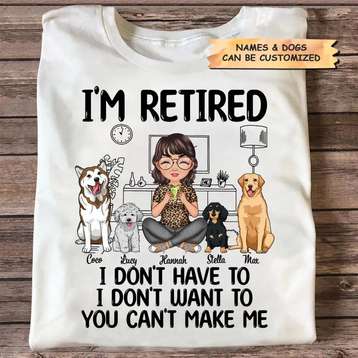 Personalized T-shirt - Mother's Day, Birthday, Retirement Gift For Mom, Grandma - I'm Retired I Don't Have To I Don't Want To ARND0014