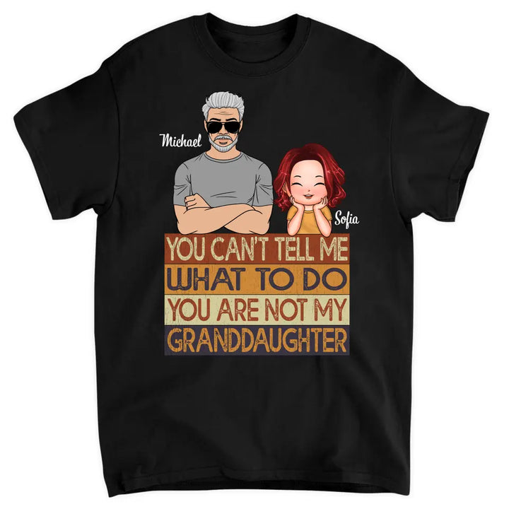 Personalized T-shirt - Father's Day, Birthday Gift For Dad, Grandpa - You Are Not My Granddaughter ARND0014